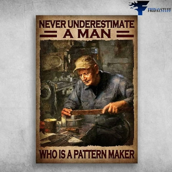 Pattern Maker Never Underestimate A Man Who Is A Pattern Maker Poster Art