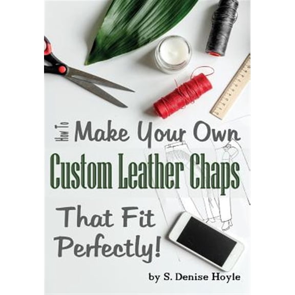 Pattern Making Made Easy: How to Make Your Own Custom Leather Chaps that Fit Perfectly: Illustrated Step-By-Step Guide (Paperback)
