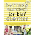 thumbnail image 1 of Pattern Making for Kids' Clothes: All You Need to Know about Designing, Adapting, and Customizing Sewing Patterns for Children's Clothing (Paperback), 1 of 1