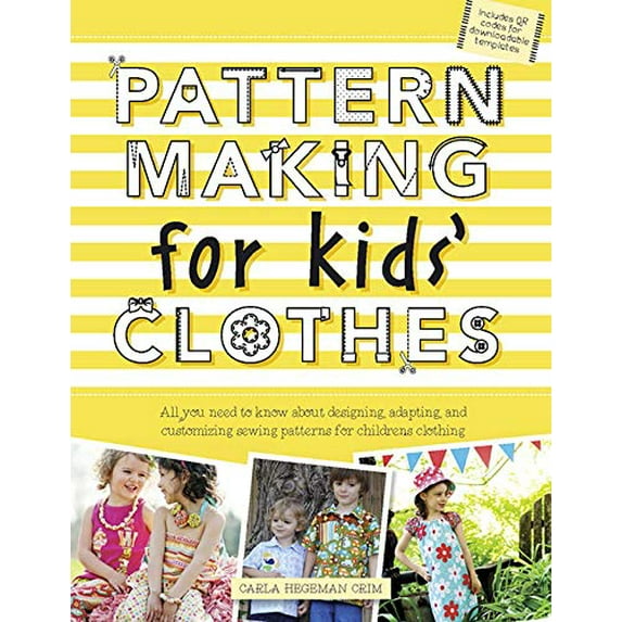 Pre-Owned Pattern Making for Kids' Clothes: All You Need to Know about Designing, Adapting, and Customizing Sewing Patterns for Children's Clothing (Paperback) 1438003862 9781438003863
