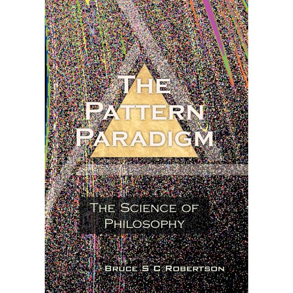The Pattern Paradigm: The Science of Philosophy, (Hardcover)