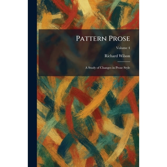 Pattern Prose: A Study of Changes in Prose Style, (Paperback)