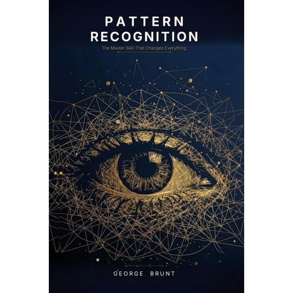 Becoming Better Pattern Recognition: The Master Skill that Changes Everything, Book 1, (Paperback)