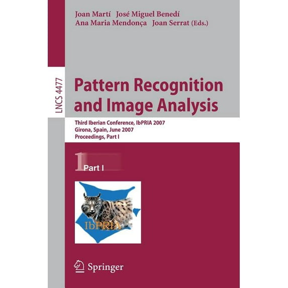 Pattern Recognition and Image Analysis: Third Iberian Conference, IbPRIA 2007 Girona, Spain, June 6-8, 2007 Proceedings,, (Paperback)