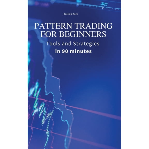 Pattern Trading for Beginners: Tools and Strategies in 90 minutes, (Hardcover)