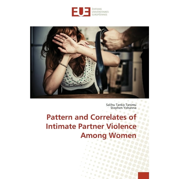 Pattern and Correlates of Intimate Partner Violence Among Women (Paperback)