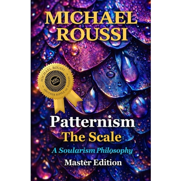Patternism: THE SCALE (MASTER EDITION): A Soularism Philosophy, (Paperback)