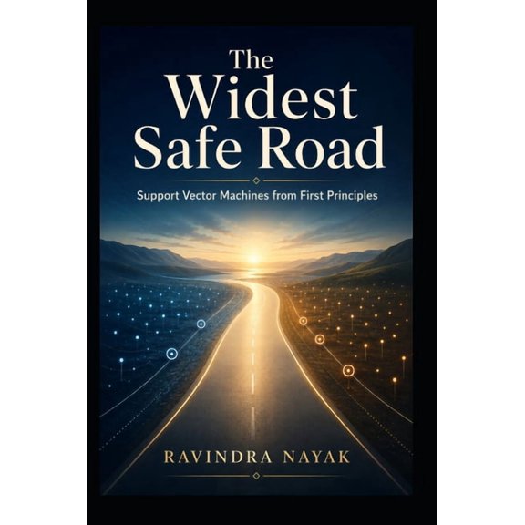 Patterns Before Predictions a Fear-Free The Widest Safe Road: Support Vector Machines from First Principles, Book 8, (Paperback)