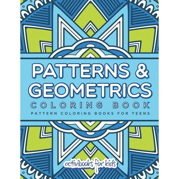 Patterns & Geometrics Coloring Book: Pattern Coloring Books For Teens, (Paperback)