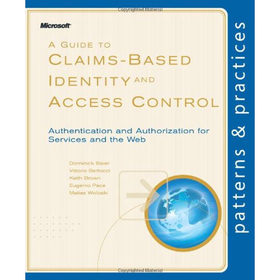 Pre-Owned A Guide to Claims-Based Identity and Access Control: Authentication and Authorization for Services and the Web (Patterns & Practices) (Paperback) 0735640599 9780735640597