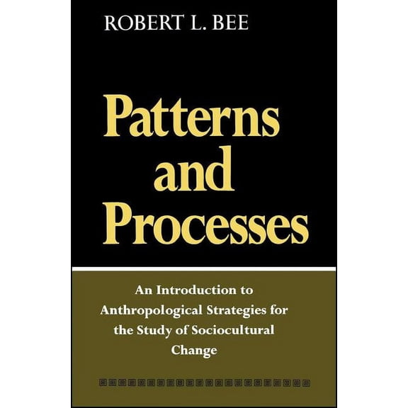 Patterns and Processes: An Introduction to Anthropological Strategies for the Study of Sociocultural Change, (Paperback)