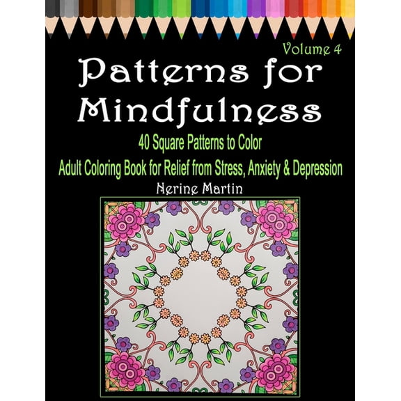 Patterns for Mindfulness Patterns for Mindfulness Volume 4: Adult Coloring Book for Relief from Stress, Anxiety and Depression, Book 4, (Paperback)