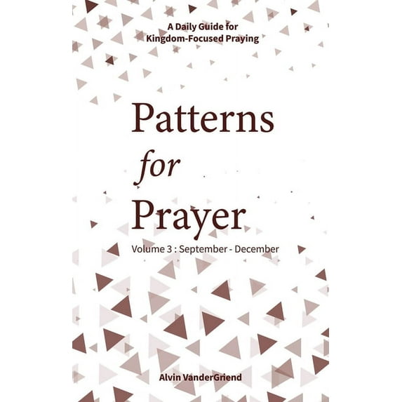 Patterns for Prayer Volume 3: September-December: A Daily Guide for Kingdom-Focused Praying (Paperback)