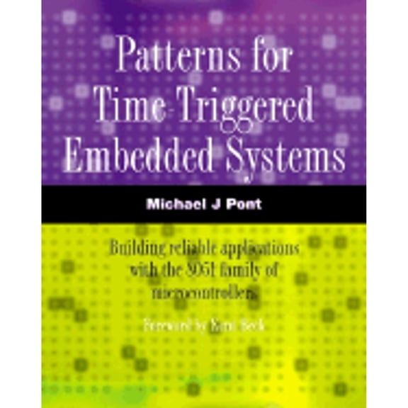 Pre-Owned Patterns for Time-Triggered Embedded Systems: Building Reliable Applications with the 8501 Family of (Hardcover) by Michael Pont