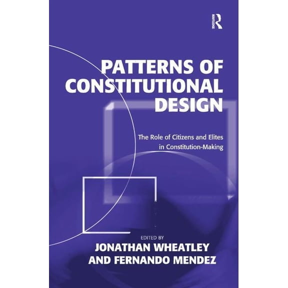 Patterns of Constitutional Design: The Role of Citizens and Elites in Constitution-Making, (Hardcover)