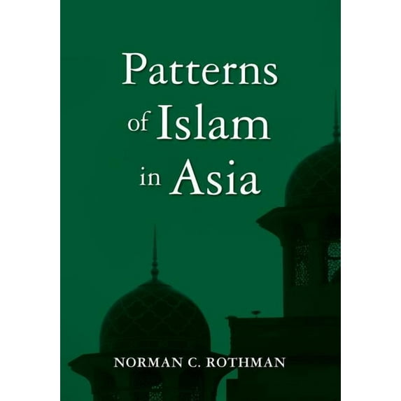 Patterns of Islam in Asia Paperback 1419648152 9781419648151 Norman C. Rothman