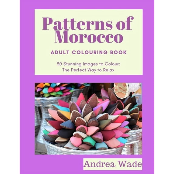 Patterns of Morocco Adult Colouring Book: 30 Stunning Images to Colour: The Perfect Way to Relax (Paperback)
