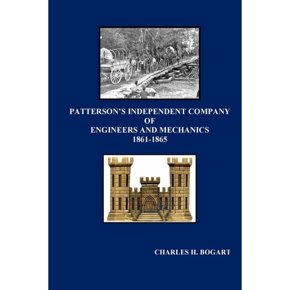 Patterson's Independent Company: Engineers and Mechanics 1861 - 1865, (Paperback)
