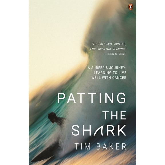 Patting the Shark : A Surfer's Journey: Learning to live well with Cancer (Paperback)