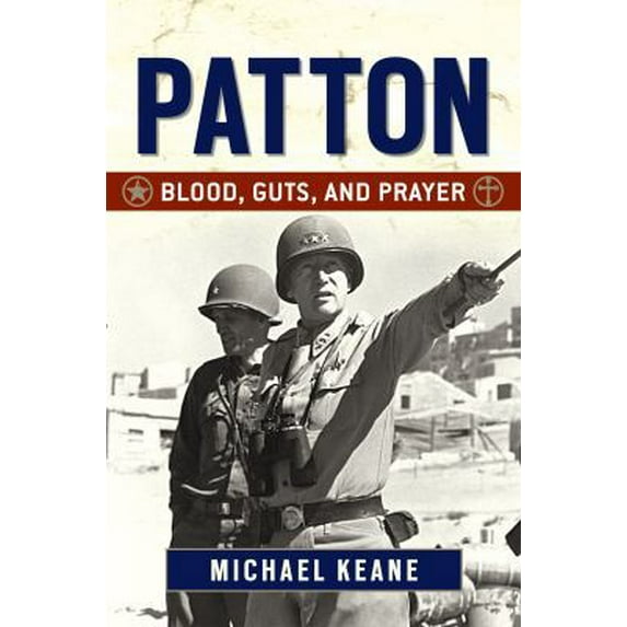 Pre-Owned Patton: Blood, Guts, and Prayer (Hardcover) by Michael Keane