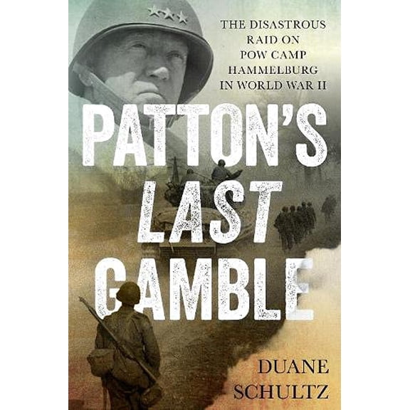 Pre-Owned Patton's Last Gamble: The Disastrous Raid on POW Camp Hammelburg in World War II Paperback