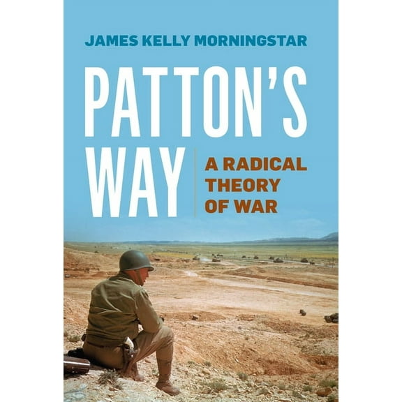 Patton's Way: A Radical Theory of War, (Hardcover)