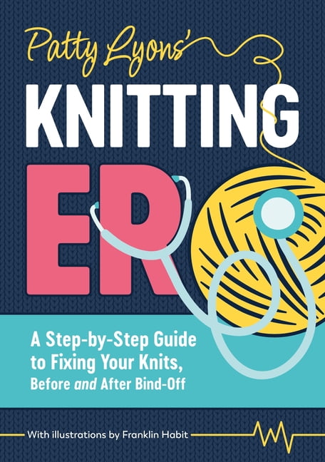 Patty Lyons' Knitting Er: A Step-By-Step Guide to Fixing Your Knits, Before and After Bind Off, (Paperback)