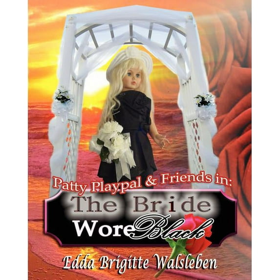 Patty Playpal & Friends in: The Bride Wore Black (Paperback)