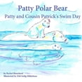 thumbnail image 1 of Patty Polar Bear: Patty and Cousin Patrick's Swim Day, (Paperback), 1 of 1