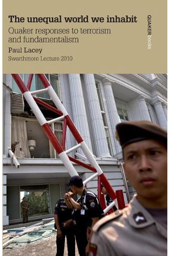 Paul A. Lacey The Unequal World We Inhabit: Quaker Responses to Terrorism and Funda (Paperback)