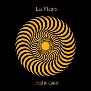 Paul B. Cutler - Les Fleurs - Music & Performance - CD