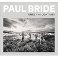thumbnail image 1 of Paul Bride: Until the Light Dies, (Hardcover), 1 of 1