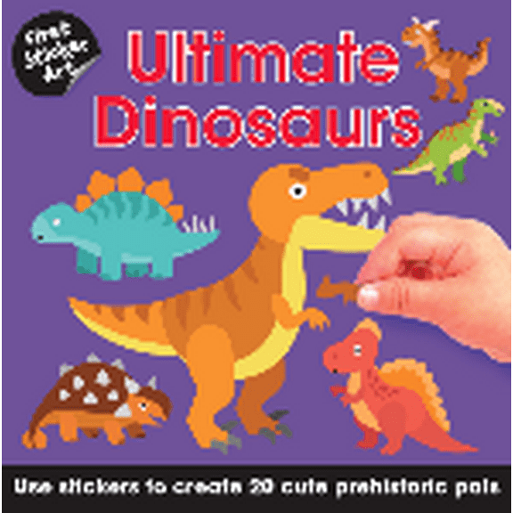 First Sticker Art: Ultimate Dinosaurs: Use Stickers to Create 20 Cute Dinosaurs (Paperback)