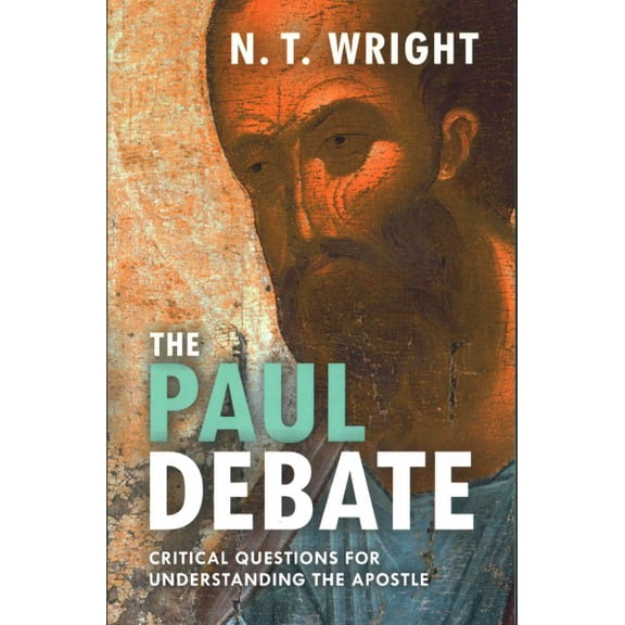 Paul Debate : Critical Questions for Understanding the Apostle