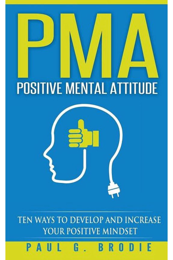 Paul G. Brodie Seminar Series Book 5: PMA Positive Mental Attitude: Ten Ways to Develop and Increase Your Positive Mindset (Paperback)