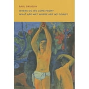 Paul Gauguin Where Do We Come From? What Are We? Where Are We Going?, Paperback