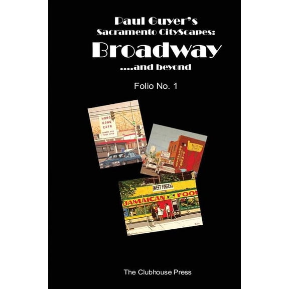 Paul Guyer's Sacramento Cityscapes Paul Guyer's Sacramento CityScapes: Broadway....and beyond, Folio No. 1, (Paperback)