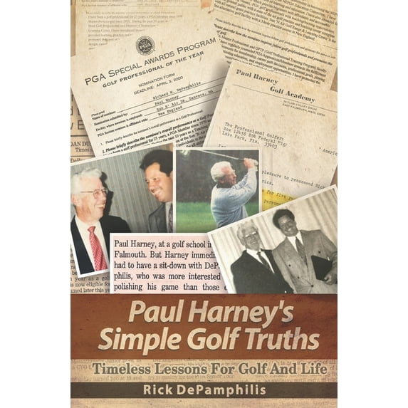 Paul Harney's Simple Golf Truths: TImeless Lessons For Golf And LIfe, (Paperback)