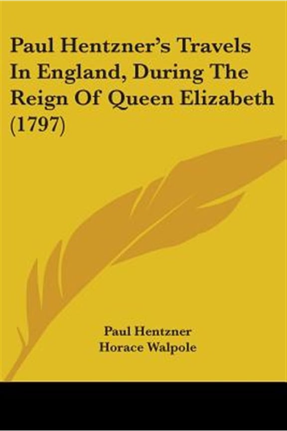 Paul Hentzner's Travels in England, During the Reign of Queen Elizabeth