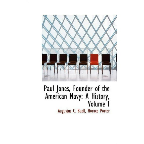 Paul Jones, Founder of the American Navy : A History, Volume I (Hardcover)