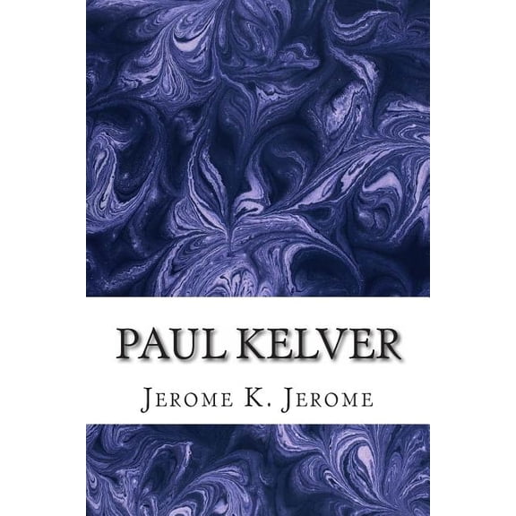 Paul Kelver: (Jerome K. Jerome Classics Collection), (Paperback)