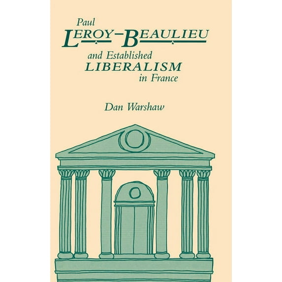 Paul Leroy-Beaulieu and Established Liberalism in France, (Hardcover)