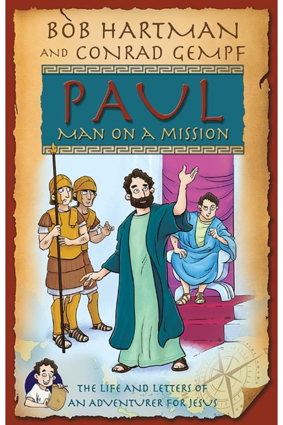 Paul, Man on a Mission: The Life and Letters of an Adventurer for Jesus, (Paperback)