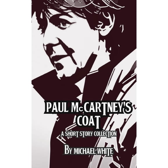 Paul McCartney's Coat: A Short Story Collection, (Paperback)