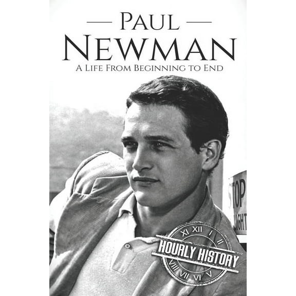 Paul Newman: A Life from Beginning to End (Paperback) by Hourly History