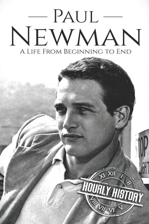 Paul Newman: A Life from Beginning to End (Paperback) by Hourly History
