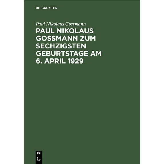 Paul Nikolaus Gossmann Zum Sechzigsten Geburtstage Am 6. April 1929, (Hardcover)