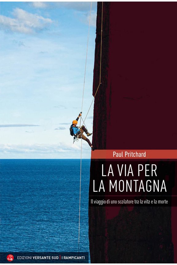 Paul Pritchard,Luca Cal La via per la montagna. Il viaggio di uno scalatore tra la (Paperback)