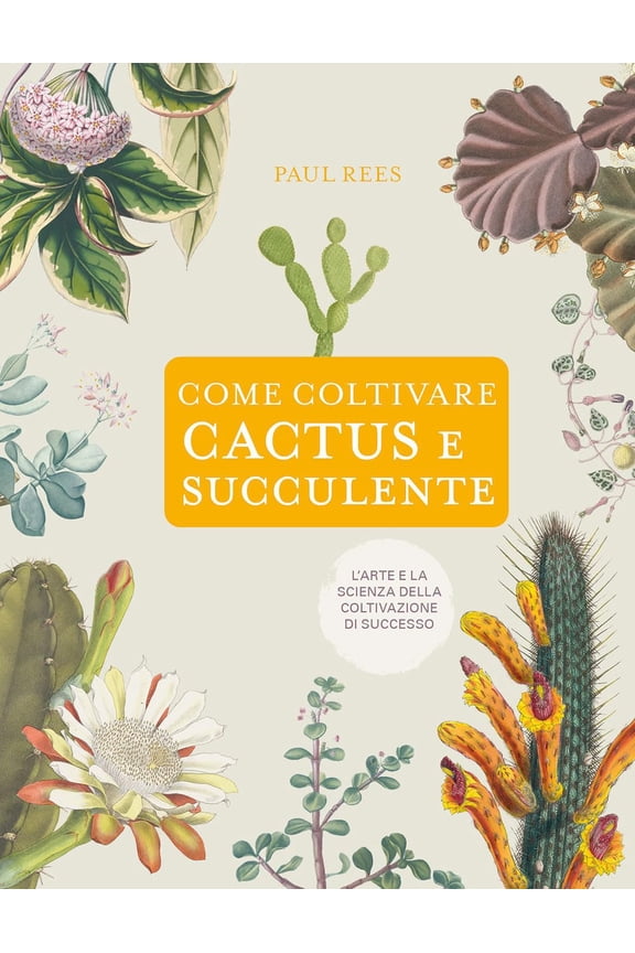 Paul Rees Come coltivare cactus e succulente (Hardcover)