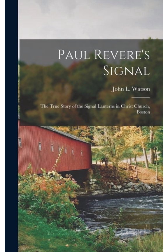 Paul Revere's Signal: the True Story of the Signal Lanterns in Christ Church, Boston (Hardcover)